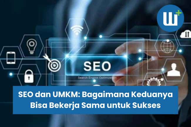 SEO dan UMKM: Bagaimana Keduanya Bisa Bekerja Sama untuk Sukses